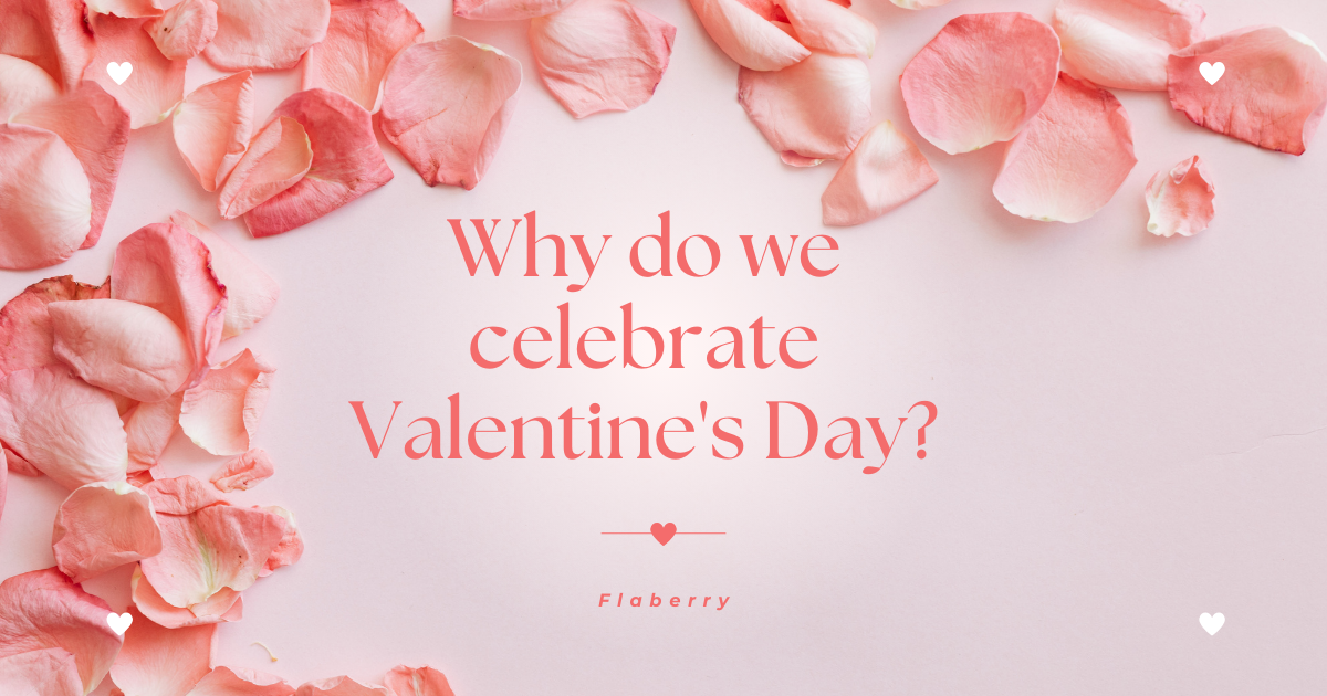 Why do we celebrate Valentine's Day